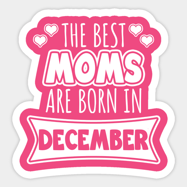 The best moms are born in December Sticker by LunaMay